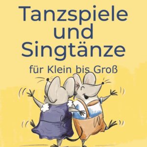 Tanzspiele und Singtänze für Groß und Klein